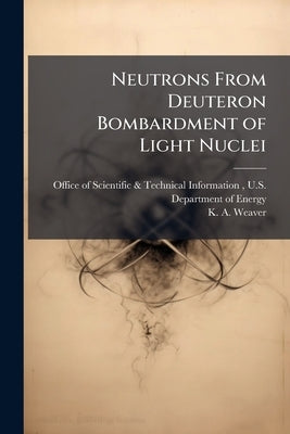 Neutrons From Deuteron Bombardment of Light Nuclei by Office of Scientific &. Technical Inform