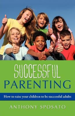 Successful Parenting by Sposato, Anthony