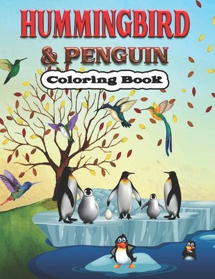 Hummingbird & Penguin Coloring Book: A Cute Hummingbird & Penguin Coloring Pages for Kids, Teenagers, Toddlers, Tweens, Boys, Girls by Stocker, Creative