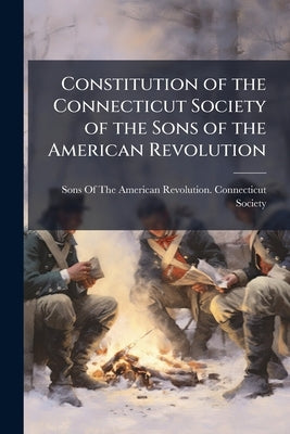 Constitution of the Connecticut Society of the Sons of the American Revolution by Sons of the American Revolution Connect