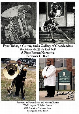 Four Tubas, a Guitar, and a Gallery of Cheerleaders: Transition in the Life of a Black PH.D. by Rice, Sederick C.