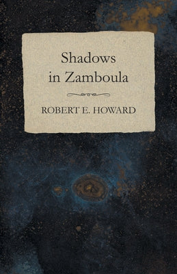 Shadows in Zamboula by Howard, Robert E.