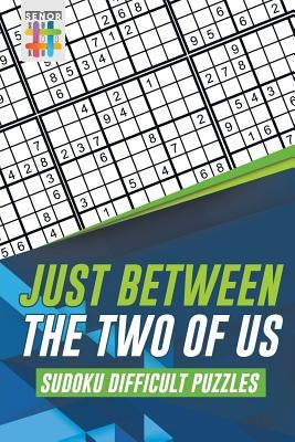 Just Between the Two of Us Sudoku Difficult Puzzles by Senor Sudoku