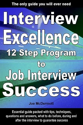 Interview Excellence: 12 Step Program to Job Interview Success by McDermott, Joe