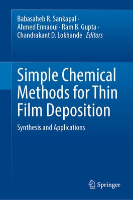 Simple Chemical Methods for Thin Film Deposition: Synthesis and Applications by Sankapal, Babasaheb R.