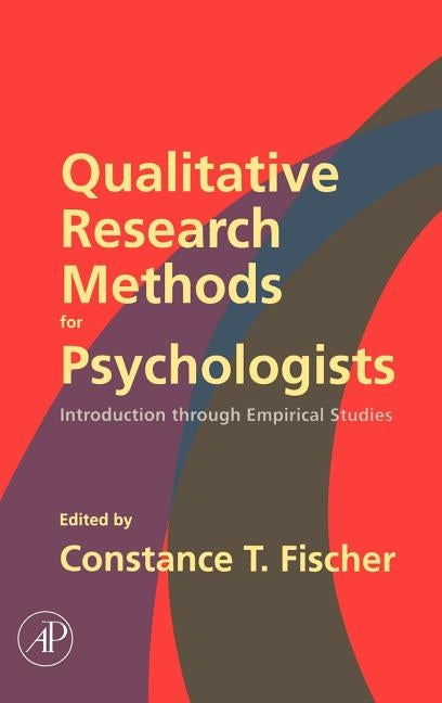 Qualitative Research Methods for Psychologists: Introduction Through Empirical Studies by Fischer, Constance T.