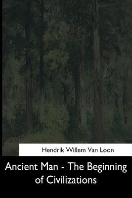 Ancient Man: The Beginning of Civilizations by Van Loon, Hendrik Willem