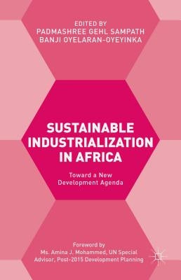 Sustainable Industrialization in Africa: Towards a New Development Agenda by Oyelaran-Oyeyinka, Banji