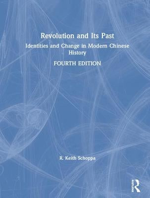 Revolution and Its Past: Identities and Change in Modern Chinese History by Schoppa, R. Keith