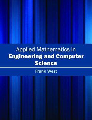 Applied Mathematics in Engineering and Computer Science by West, Frank