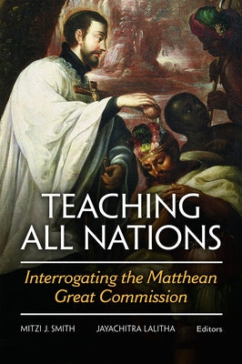 Teaching All Nations: Interrogating the Matthean Great Commission by Lalitha, Jayachitra