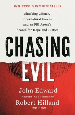 Chasing Evil: Shocking Crimes, Supernatural Forces, and an FBI Agent's Search for Hope and Justice by Hilland, Robert