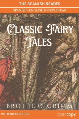 The Spanish Reader: Cuentos de Grimm: Ten Tales from the Brothers Grimm (Interlinear Edition): Learn Spanish with Bilingual Interlinear Word-by-Word T by Grimm, Wilhelm