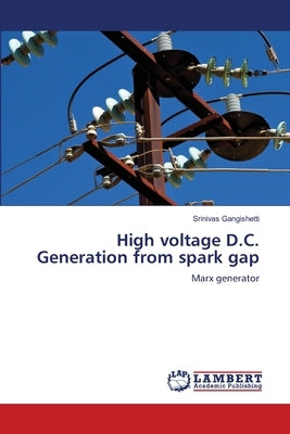 High voltage D.C. Generation from spark gap by Gangishetti, Srinivas
