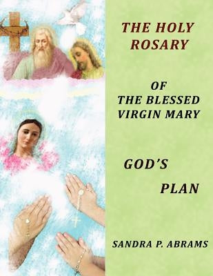 The HOLY ROSARY of the BLESSED VIRGIN MARY GOD'S PLAN by Abrams, Sandra P.