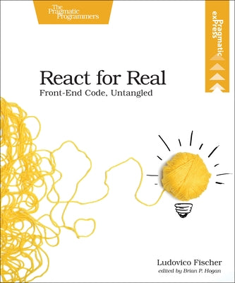 React for Real: Front-End Code, Untangled by Fischer, Ludovico
