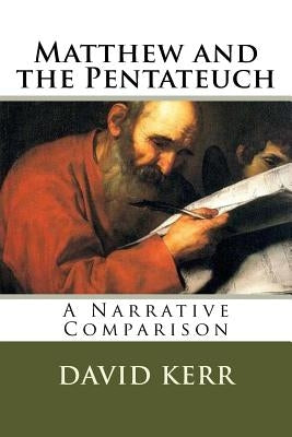 Matthew and the Pentateuch: A Narrative Comparison by Kerr, David