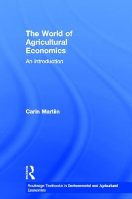 The World of Agricultural Economics: An Introduction by Martiin, Carin