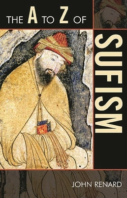 A to Z of Sufism by Renard, John