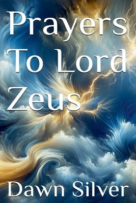 Prayers To Lord Zeus by Silver, Dawn