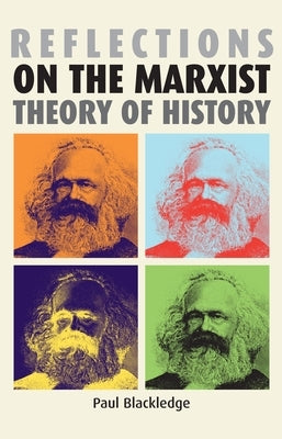 Reflections on the Marxist Theory of History by Blackledge, Paul