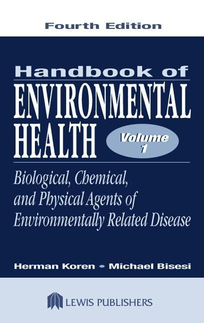 Handbook of Environmental Health, Volume I: Biological, Chemical, and Physical Agents of Environmentally Related Disease by Koren, Herman