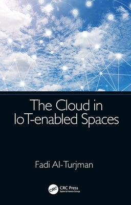 The Cloud in Iot-Enabled Spaces by Al-Turjman, Fadi