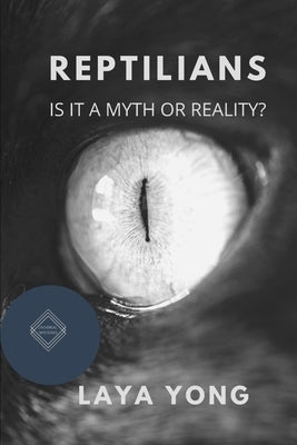 Reptilians: Is It a Myth or Reality? by Yong, Laya