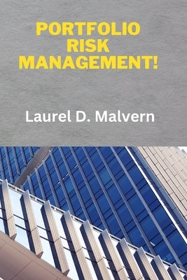 Portfolio Risk Management! by Malvern, Laurel D.