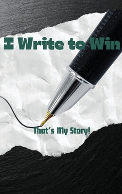 I Write To Win...That's My Story by Powell, Tracey