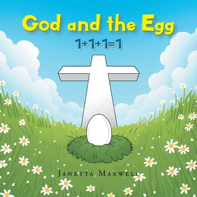 God and the Egg: 1+1+1=1 by Maxwell, Janetta