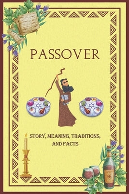 Passover Story, Meaning, Traditions, and Facts: Unveiling the Tapestry of Jewish holiday: A Comprehensive Exploration of this celebration by Banski, Lora