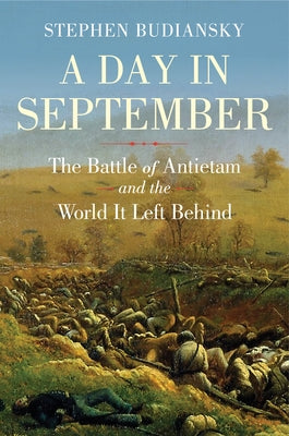 A Day in September: The Battle of Antietam and the World It Left Behind by Budiansky, Stephen
