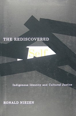 The Rediscovered Self: Indigenous Identity and Cultural Justice Volume 57 by Niezen, Ronald