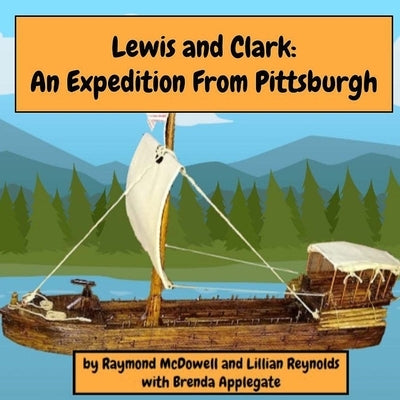 Lewis and Clark: An Expedition from Pittsburgh by McDowell, Raymond
