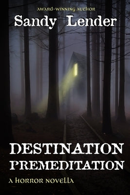 Destination Premeditation: a suspenseful horror novella by Lender, Sandy