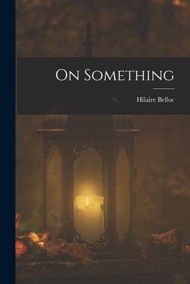 On Something by Belloc, Hilaire