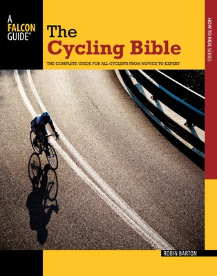 Cycling Bible: The Complete Guide for All Cyclists from Novice to Expert by Barton, Robin