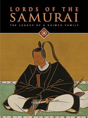 Lords of the Samurai: The Legacy of a Daimyo Family by Woodson, Yoko