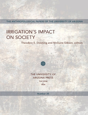 Irrigation's Impact on Society: Volume 25 by Downing, Theodore E.