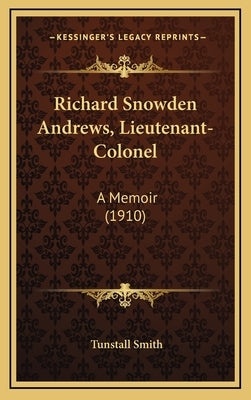 Richard Snowden Andrews, Lieutenant-Colonel: A Memoir (1910) by Smith, Tunstall