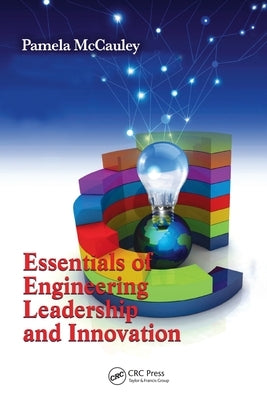 Essentials of Engineering Leadership and Innovation by McCauley, Pamela