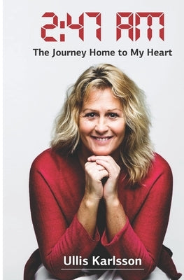 2: 47 AM: The Journey Home to My Heart by Karlsson, Ulrika Ullis