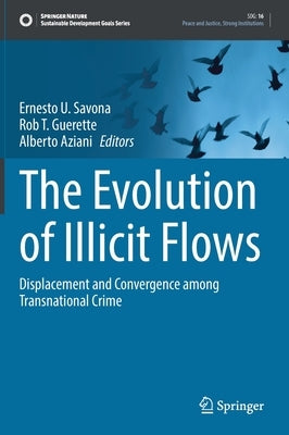 The Evolution of Illicit Flows: Displacement and Convergence Among Transnational Crime by Savona, Ernesto U.
