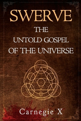 Swerve - The Untold Gospel of the Universe by X, Carnegie