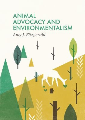 Animal Advocacy and Environmentalism: Understanding and Bridging the Divide by Fitzgerald, Amy J.