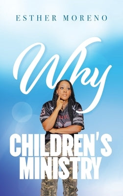 Why CHILDREN'S MINISTRY by Moreno, Esther