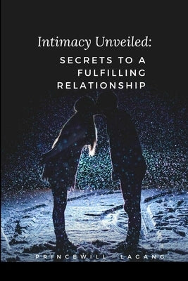 Intimacy Unveiled: Secrets to a Fulfilling Relationship by Lagang, Princewill