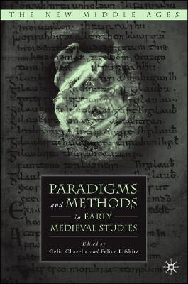 Paradigms and Methods in Early Medieval Studies by Chazelle, C.