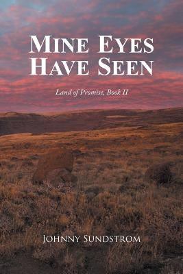 Mine Eyes Have Seen: Land of Promise, Book II by Sundstrom, Johnny